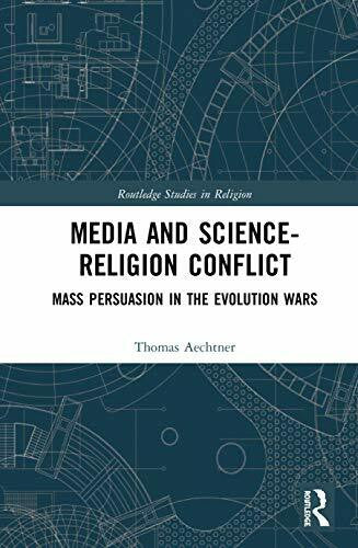 Aechtner, Thomas Media and Science-Religion Conflict: Mass Persuasion in the Evolution Wars (Routledge Studies in Religion)