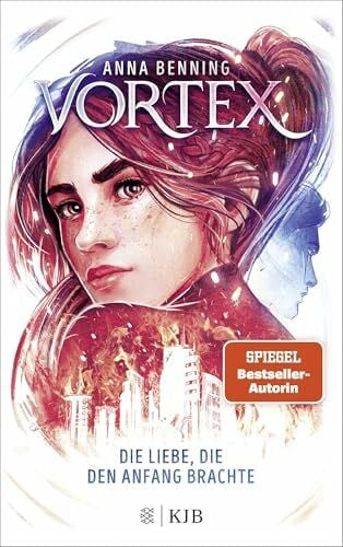 Benning, Anna Vortex – Die Liebe, die den Anfang brachte: Band 3 | Das atemberaubende Finale der »Vortex«-Trilogie! Spannende Future-Fantasy von Anna Benning