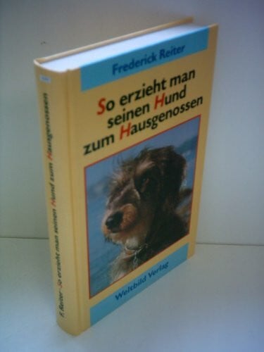 Reiter, F So erzieht man seinen Hund zum Hausgenossen