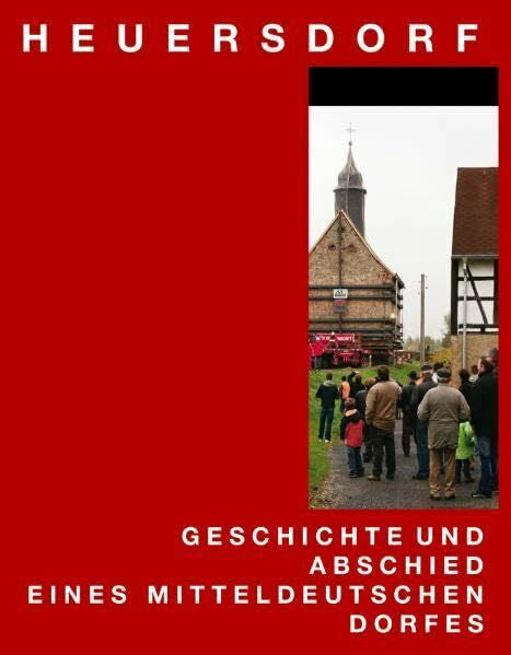Kirschner, Harald Heuersdorf: Geschichte und Abschied eines mitteldeutschen Dorfes
