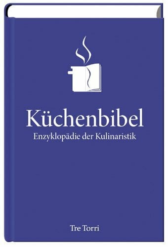 Rose, Hans J Die Küchenbibel: Enzyklopädie der Kulinaristik