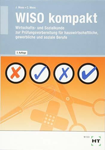 Moos, Josef WISO kompakt: Wirtschafts- und Sozialkunde zur Prüfungsvorbereitung für hauswirtschaftliche, gewerbliche und soziale Berufe