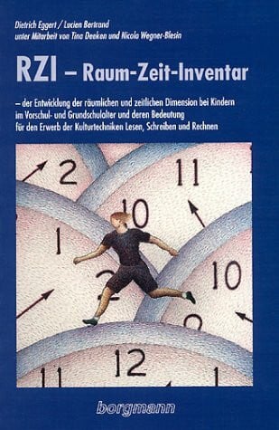 Bertrand, Lucien RZI: Raum-Zeit-Inventar der Entwicklung der räumlichen und zeitlichen Dimension bei Kindern im Vorschul- und Grundschulalter und deren Bedeutung für ... Kulturtechniken Lesen, Schreiben und Rechnen