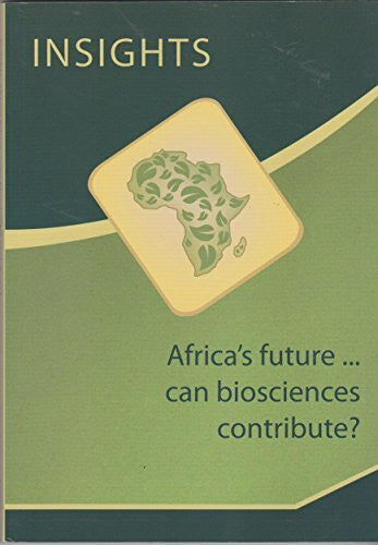 Bennett, David Insights Africa's Future ... Can Biosciences Contribute?