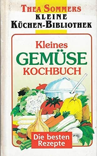 Fronius, Dagmar Kleines Gemüsekochbuch: Die besten Rezepte (Thea Sommers Kleine Küchenbibliothek)