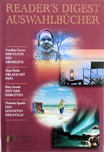 Nicholas Sparks Readers Digest Auswahlbücher: Der Fluch des Aborigine / Urlaub mit Papa / Zeit der Eisblüten / Das Leuchten der Stille