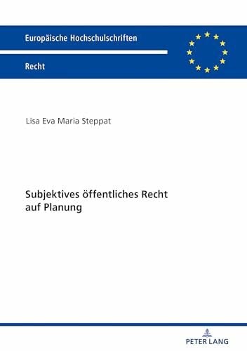 Steppat Subjektives öffentliches Recht auf Planung: Dissertationsschrift (Europaeische Hochschulschriften Recht, Band 6063)