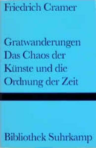 Cramer, Friedrich Gratwanderungen: Das Chaos der Künste und die Ordnung der Zeit. Mit Abbildungen (Bibliothek Suhrkamp)