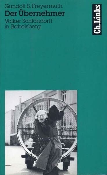 Freyermuth, Gundolf S Der Übernehmer: Volker Schlöndorff in Babelsberg (Literarische Publizistik)