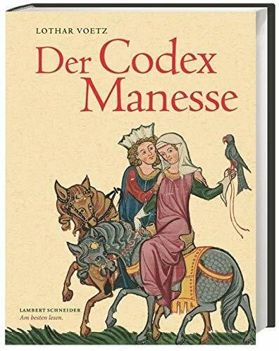 Voetz, Lothar Der Codex Manesse: Die berühmteste Liederhandschrift des Mittelalters