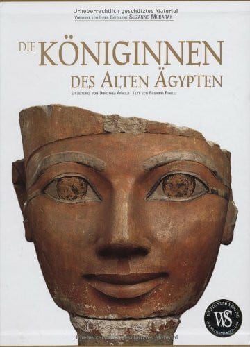 Mubarak, Suzanne Die Königinnen des Alten Ägypten: Von Hatschepsut bis Kleopatra: Von Hatschepsut bis Kleopatra. Vorw. v. Suzanne Mubarak. Einl. v. Dorothea Arnold