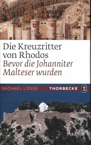 Losse, Michael Die Kreuzritter von Rhodos: Bevor die Johanniter Malteser wurden