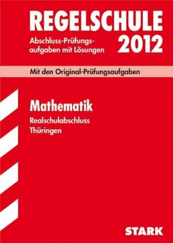 Böhm, Peter Abschluss-Prüfungsaufgaben Regelschule Thüringen / Realschulabschluss Mathematik 2012: Mit den Original-Prüfungsaufgaben Jahrgänge 2003-2011 mit Lösungen.