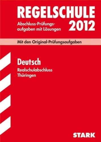 Ginter, Heike Abschluss-Prüfungsaufgaben Regelschule Thüringen / Deutsch Realschulabschluss 2012: Mit den Original-Prüfungsaufgaben Jahrgänge 2005-2011 mit Lösungen.
