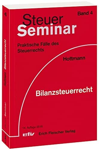 Hottmann, Jürgen Bilanzsteuerrecht: 97 praktische Fälle des Steuerrechts (Steuer-Seminar Praxisfälle / Praktische Fälle des Steuerrechts)