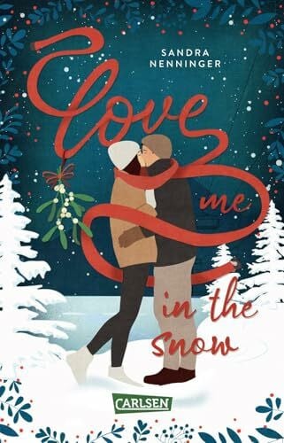 Nenninger, Sandra Love Me in the Snow: Skifahren, Punsch und Küsse im Schnee: Zuckersüße Weihnachts-Romcom in romantischem Bergsetting ab 12