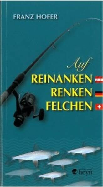 Hofer, Franz Auf Reinanken, Renken, Felchen: Allgemeines - Fangmethoden - Ausrüstung