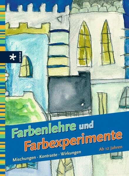 Reimann, Martina Farbenlehre und Farbexperimente: Mischungen - Kontraste - Wirkungen