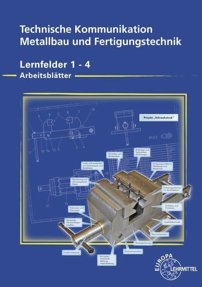 Detlef Ziedorn Arbeitsblätter Technische Kommunikation für Metallbau und Fertigungstechnik: Lernfelder 1 - 4