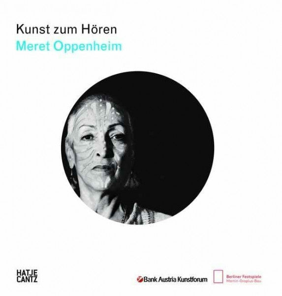 Wien Kunst zum Hören: Meret Oppenheim: Der offizielle Audioguide zur Ausstellung 'Meret Oppenheim Retrospektive' in der Bank Austria Kunstforum, Wien, 2013 ... Berlin, 2013 (Klassische Moderne)