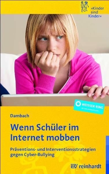 Dambach, Karl E. Wenn Schüler im Internet mobben: Präventions- und Interventionsstrategien gegen Cyber-Bullying (Kinder sind Kinder)