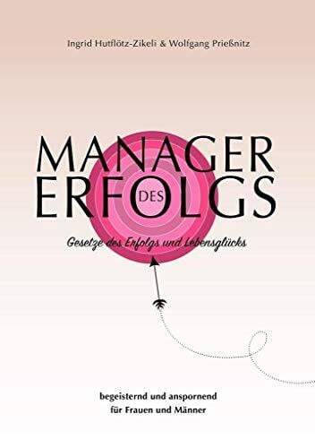 Prießnitz, Wolfgang Manager des Erfolgs: Gesetze des Erfolgs und Lebensglücks