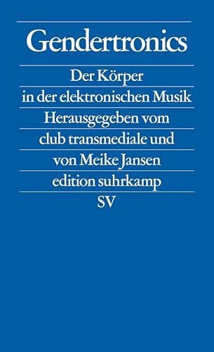 Jansen, Meike Gendertronics: Der Körper in der elektronischen Musik (edition suhrkamp)
