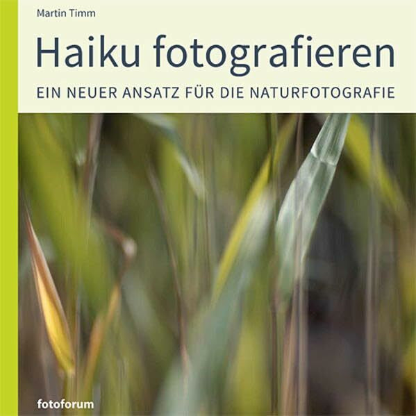 Timm, Martin Haiku fotografieren: Ein neuer Ansatz für die Naturfotografie