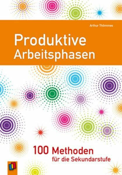 Arthur Thömmes Produktive Arbeitsphasen: 100 Methoden für die Sekundarstufen