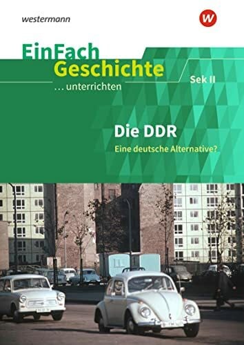 Jehle, Thomas EinFach Geschichte ...unterrichten: Die DDR Eine deutsche Alternative? Sekundarstufe II