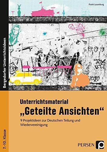 Lauenburg, Frank Unterrichtsmaterial Geteilte Ansichten: 9 Projektideen zur Deutschen Teilung und Wiedervereinigung (7. bis 10. Klasse)