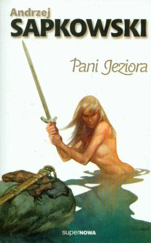 Sapkowski, Andrzej Pani Jeziora Tom 7 sagi o wiedźminie