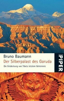 Baumann, Bruno Der Silberpalast des Garuda: Die Entdeckung von Tibets letztem Geheimnis (Piper Taschenbuch, Band 5099)
