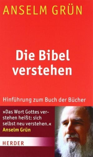 Grün, Anselm Die Bibel verstehen: Hinführung zum Buch der Bücher