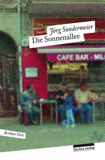 Jörg Sundermeier Die Sonnenallee: Berliner Orte