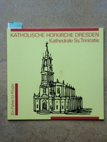Katholische Hofkirche Dresden - Kathedrale Ss. Trinitatis. Ein Führer für Kinder