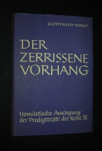 Der Zerrissene Vorhang, Homiletische Auslegung der Predigttexte der Reihe IV [herausgegeben von Gottfried Voigt],