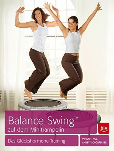 Schönfelder, Annett Balance Swing™ auf dem Mini-Trampolin: Das Glückshormone-Training