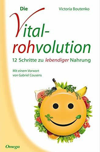 Boutenko, Victoria Die Vitalrohvolution: 12 Schritte zu lebendiger Nahrung