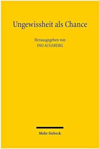Augsberg, Ino Ungewissheit als Chance: Perspektiven eines produktiven Umgangs mit Unsicherheit im Rechtssystem