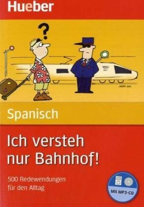 Bonachera Álvarez, Trinidad Ich versteh nur Bahnhof! Deutsch - Spanisch: 500 Redewendungen für den Alltag / Buch mit MP3-CD