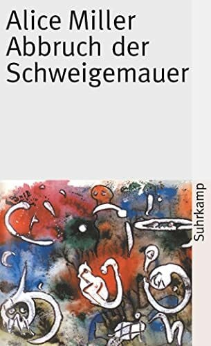 Miller, Alice Abbruch der Schweigemauer: Die Wahrheit der Fakten (suhrkamp taschenbuch)