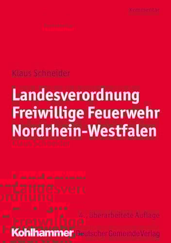 Schneider, Klaus Landesverordnung Freiwillige Feuerwehr Nordrhein-Westfalen: Kommentar für die Praxis
