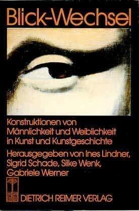 Wenk, Silke Blick-Wechsel - Konstruktionen von Männlichkeit und Weiblichkeit in Kunst und Kunstgeschichte