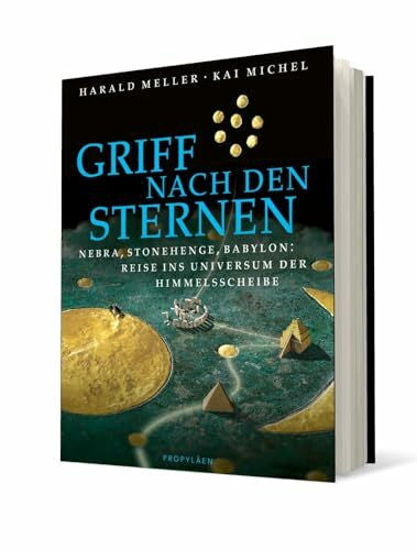 Michel, Kai Griff nach den Sternen: Nebra, Stonehenge, Babylon: Reise ins Universum der Himmelsscheibe | Auf der Spur sagenhafter Reiche, Könige und Sterndeuter
