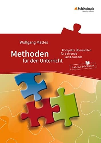 Mattes, Wolfgang Methoden für den Unterricht: Kompakte Übersichten für Lehrende und Lernende