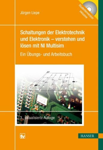Liepe, Jürgen Schaltungen der Elektrotechnik und Elektronik - verstehen und lösen mit NI Multisim: Ein Übungs- und Arbeitsbuch