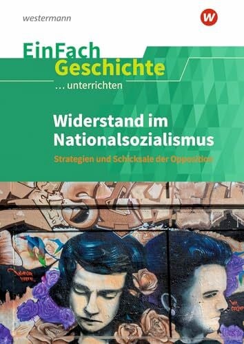 Burmeister, Arne EinFach Geschichte ...unterrichten: Widerstand im Nationalsozialismus Strategien und Schicksale der Opposition