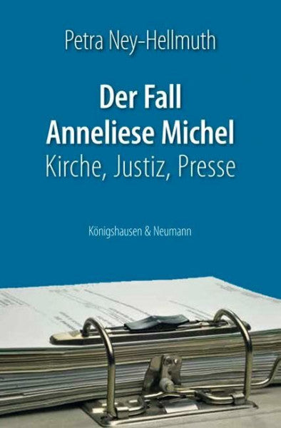 Ney-Hellmuth, Petra Der Fall Anneliese Michel: Kirche, Justiz, Presse