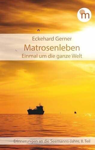 Gerner, Eckehard Matrosenleben. Einmal um die ganze Welt: Erinnerungen an die Seemanns-Jahre, II. Teil (memorabilia)